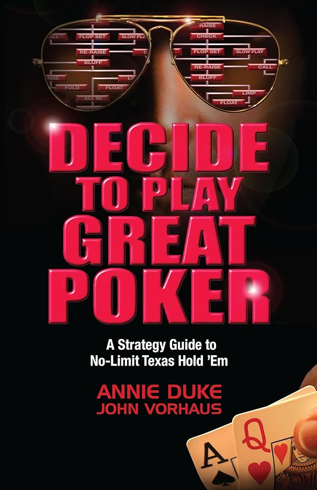 Decide to Play Great Poker - A Strategy Guide to No-Limit Texas Hold ’Em