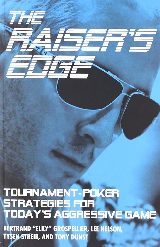 The Raiser's Edge - Tournament-Poker Strategies for Today's Aggressive Game